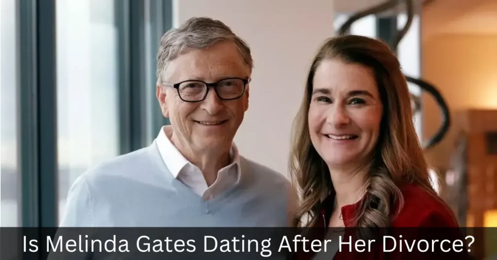 Is Melinda Gates Dating After Her Divorce