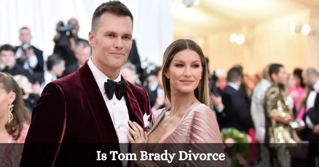 Is Tom Brady Divorce