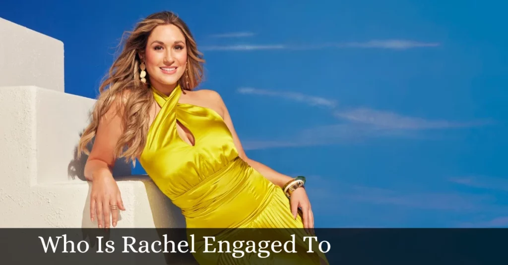 Who Is Rachel Engaged To