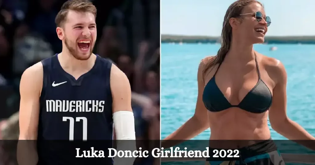 Luka Doncic Girlfriend 2022