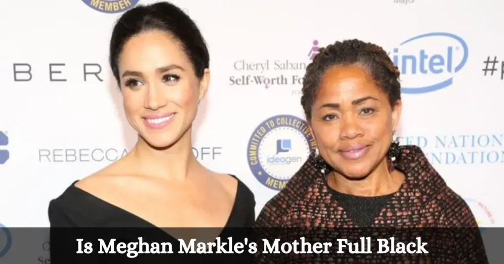 Is Meghan Markle's Mother Full Black