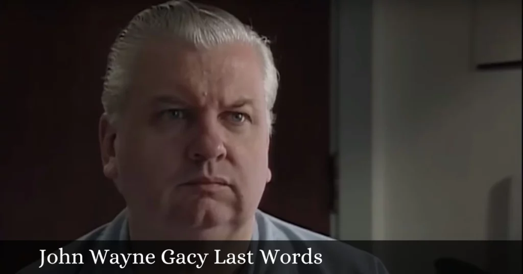 John Wayne Gacy Last Words