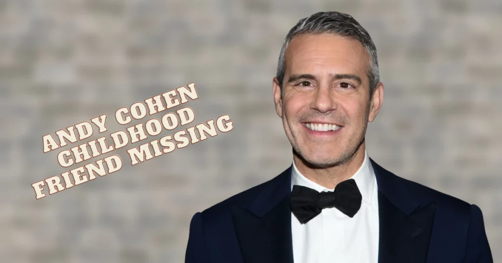 Andy Cohen Childhood Friend Missing