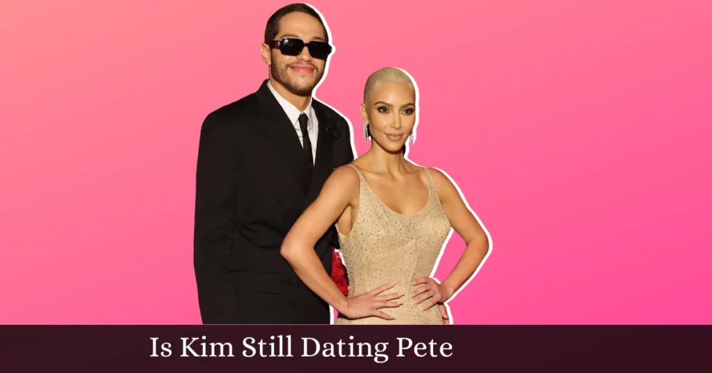 Is Kim Still Dating Pete