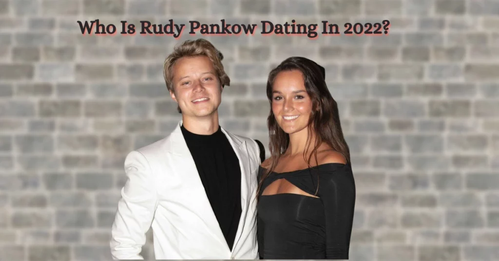 Who Is Rudy Pankow Dating In 2022?