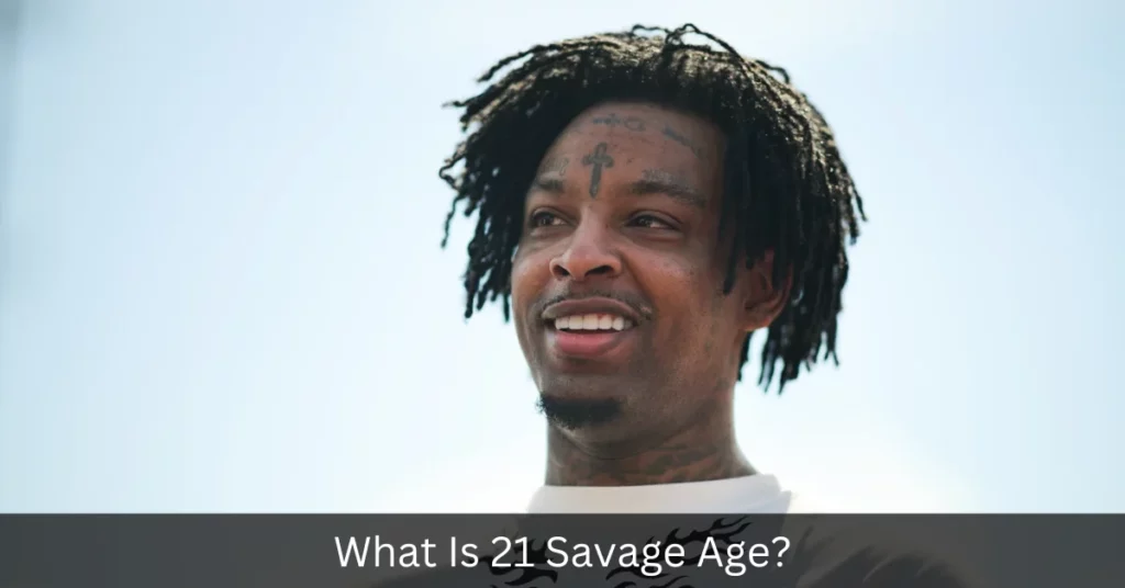 What Is 21 Savage Age