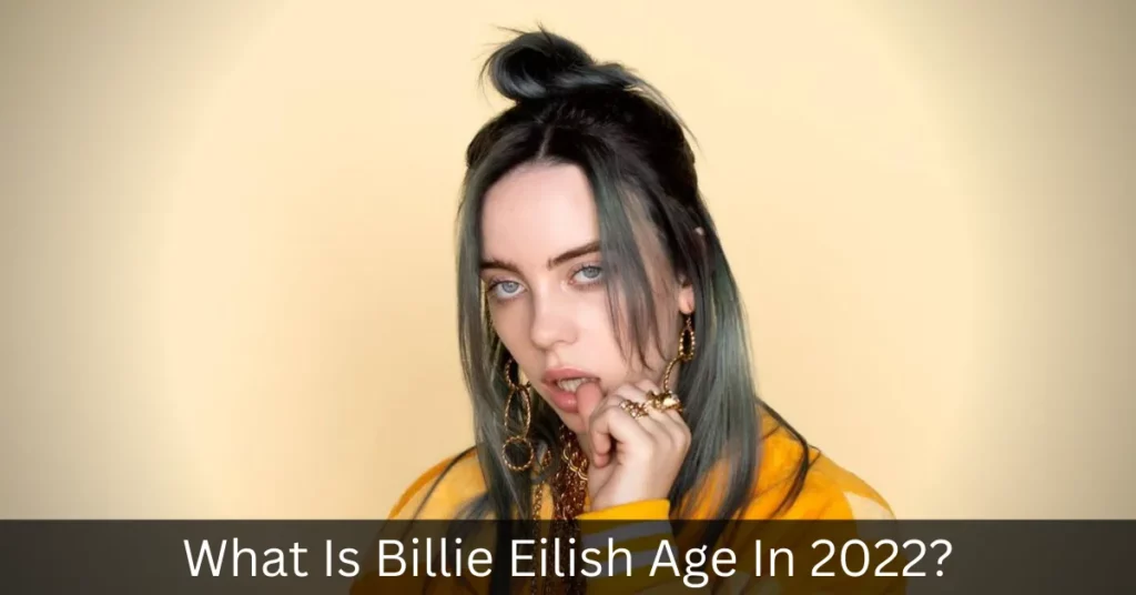 What Is Billie Eilish Age In 2022