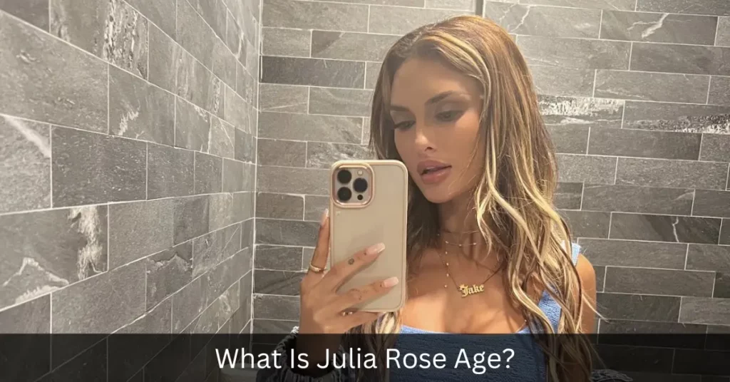 What Is Julia Rose Age