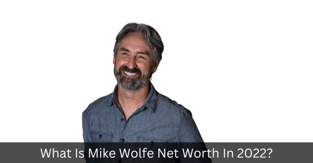 What Is Mike Wolfe Net Worth In 2022