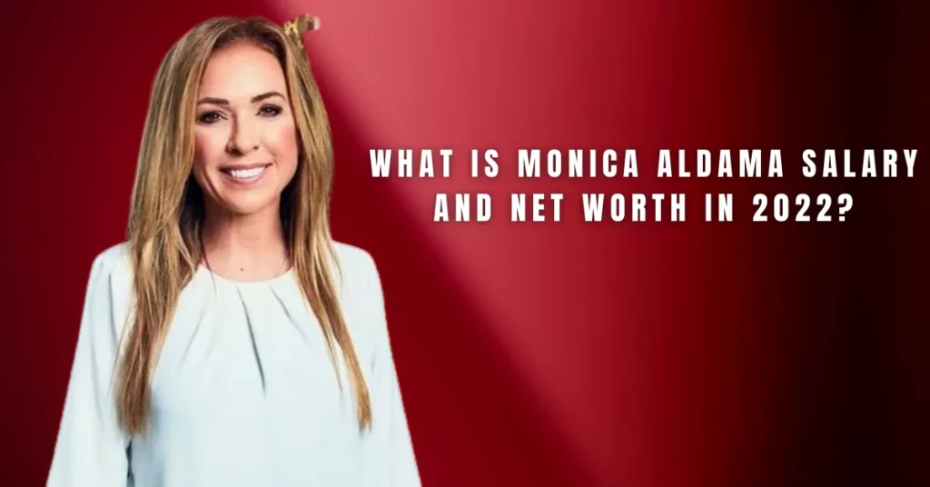 What Is Monica Aldama Salary And Net Worth In 2022