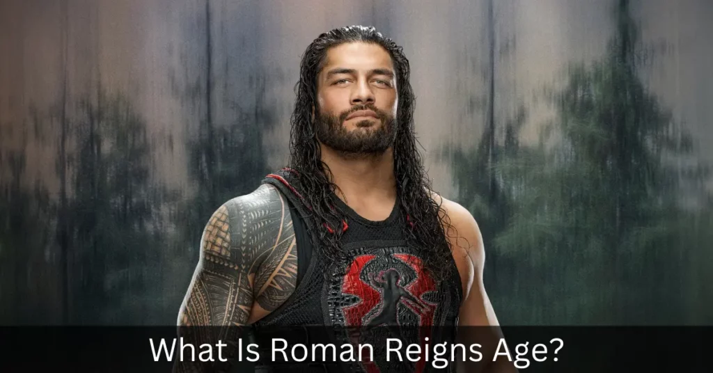 What Is Roman Reigns Age