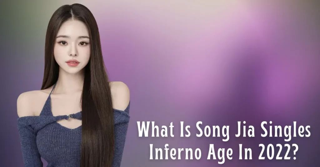 What Is Song Jia Singles Inferno Age In 2022