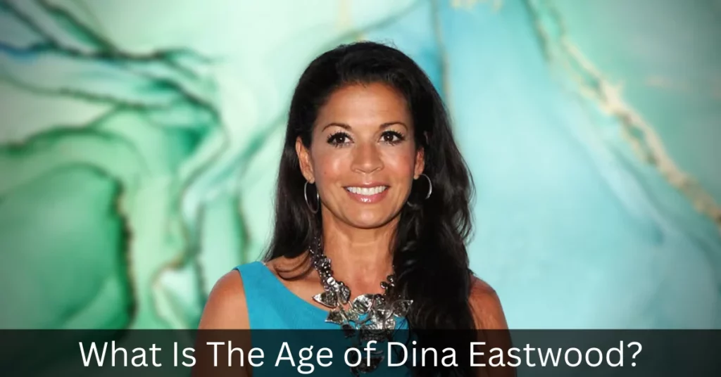 What Is The Age of Dina Eastwood