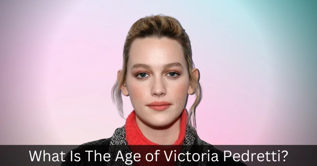 What Is The Age of Victoria Pedretti
