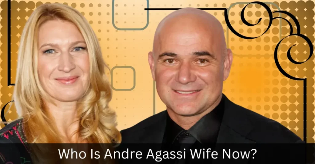 Who Is Andre Agassi Wife Now