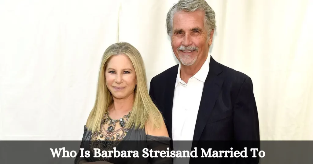 Who Is Barbara Streisand Married To