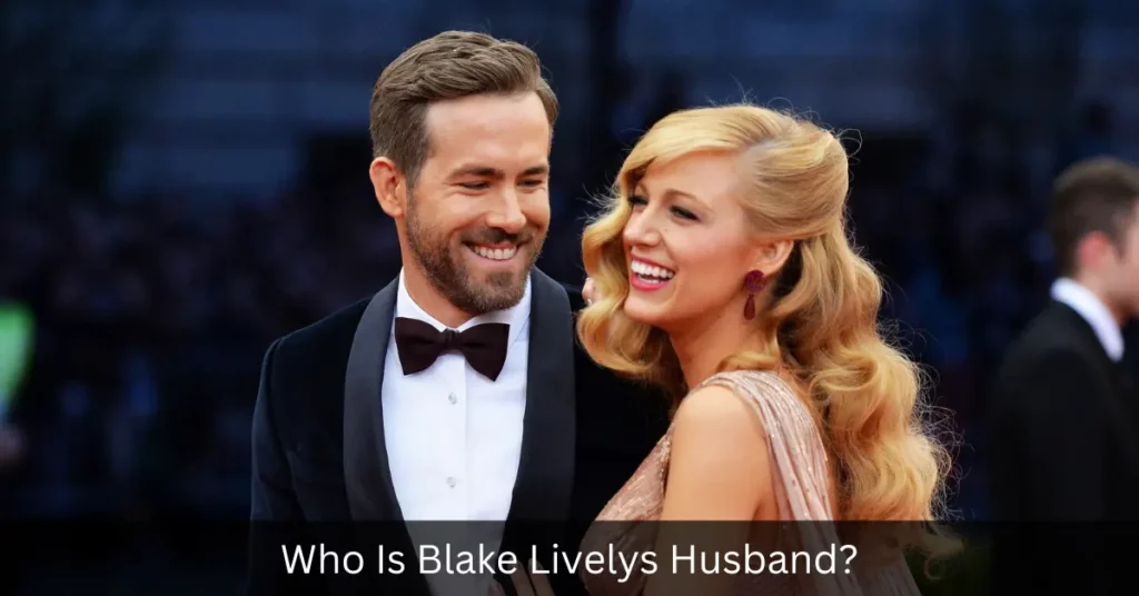Who Is Blake Livelys Husband