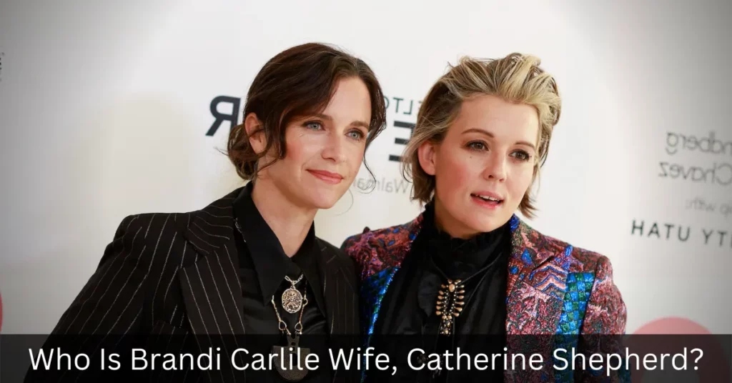 Who Is Brandi Carlile Wife, Catherine Shepherd