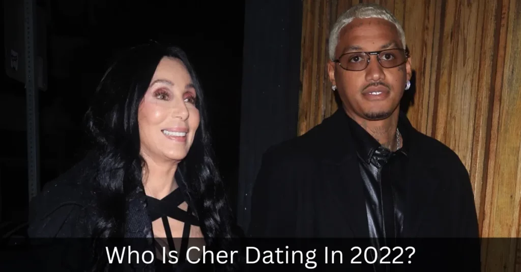 Who Is Cher Dating In 2022