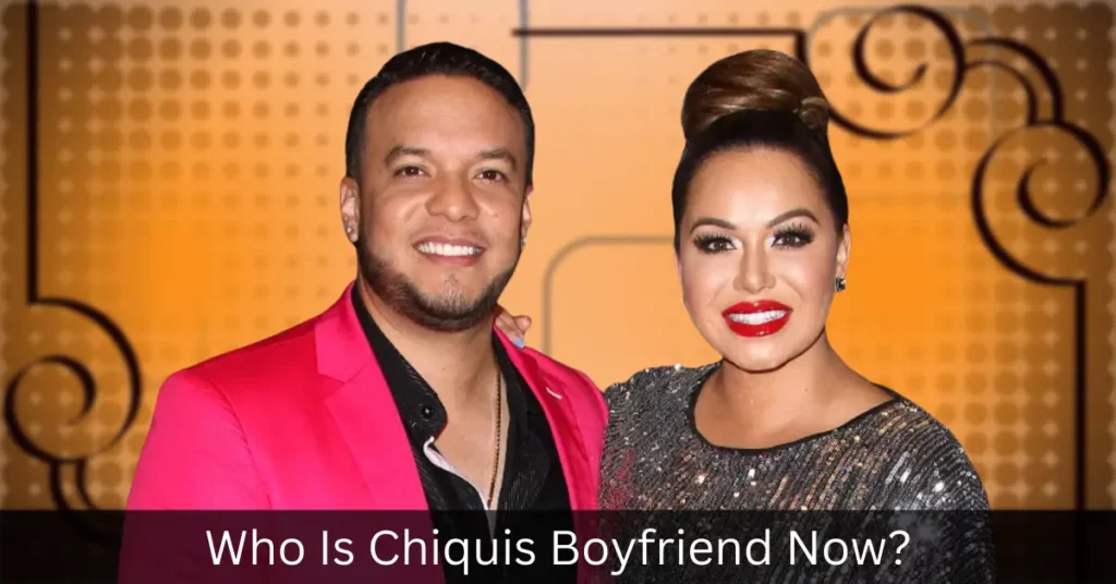 Who Is Chiquis Boyfriend Now