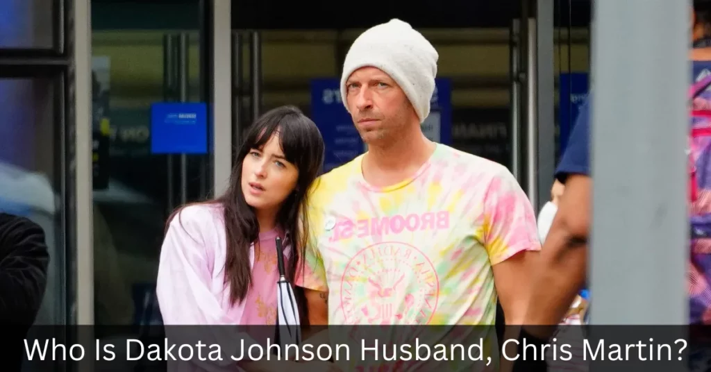 Who Is Dakota Johnson Husband, Chris Martin