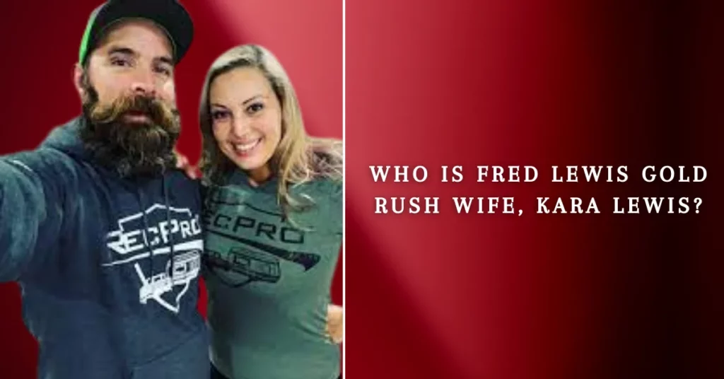 Who Is Fred Lewis Gold Rush Wife, Kara Lewis