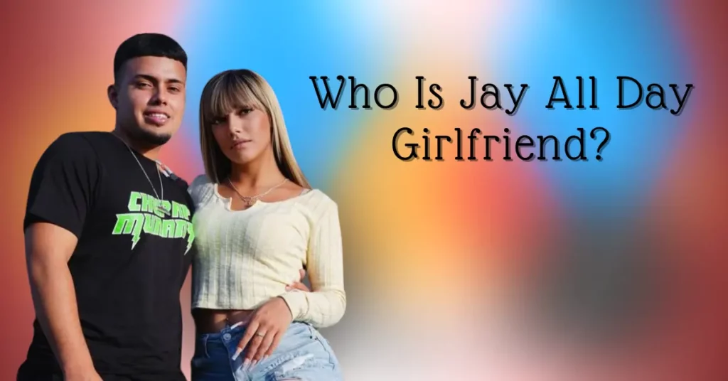 Who Is Jay All Day Girlfriend