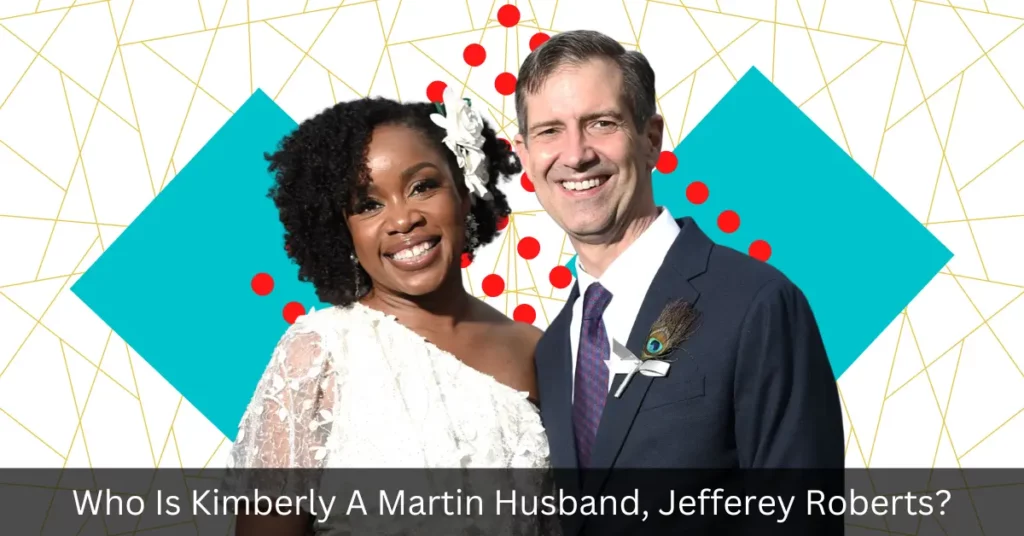 Who Is Kimberly A Martin Husband, Jefferey Roberts