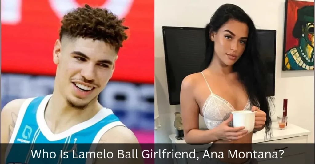 Who Is Lamelo Ball Girlfriend, Ana Montana