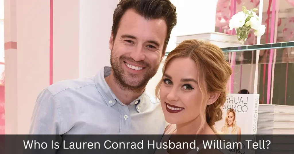 Who Is Lauren Conrad Husband, William Tell