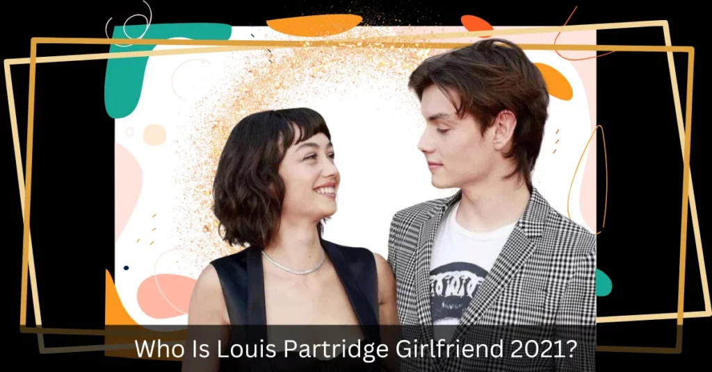 Who Was Louis Partridge Girlfriend 2021