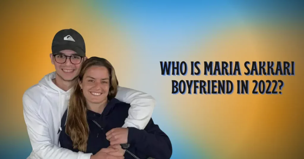 Who Is Maria Sakkari Boyfriend In 2022