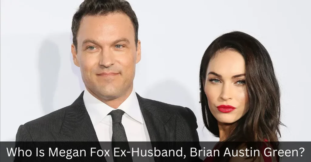 Who Is Megan Fox Ex-Husband, Brian Austin Green