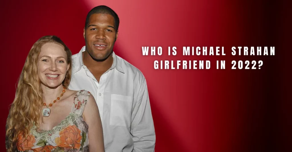Who Is Michael Strahan Girlfriend In 2022