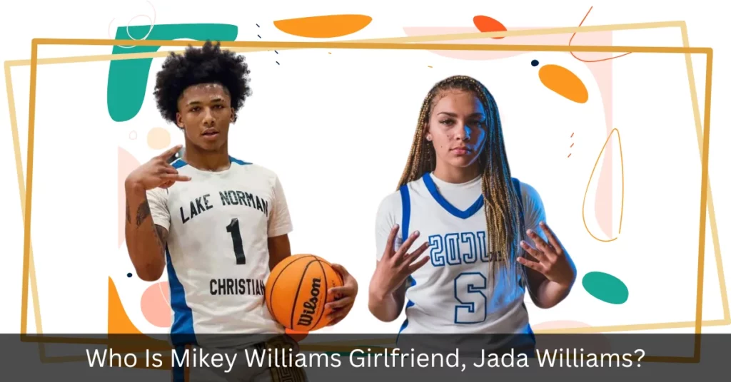 Who Is Mikey Williams Girlfriend, Jada Williams