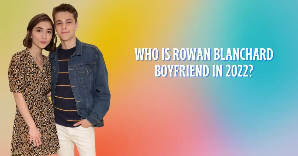 Who Is Rowan Blanchard Boyfriend In 2022