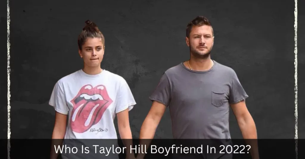 Who Is Taylor Hill Boyfriend In 2022