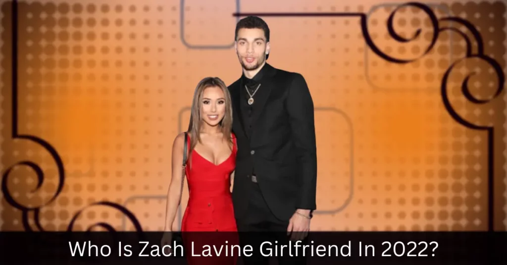 Who Is Zach Lavine Girlfriend In 2022