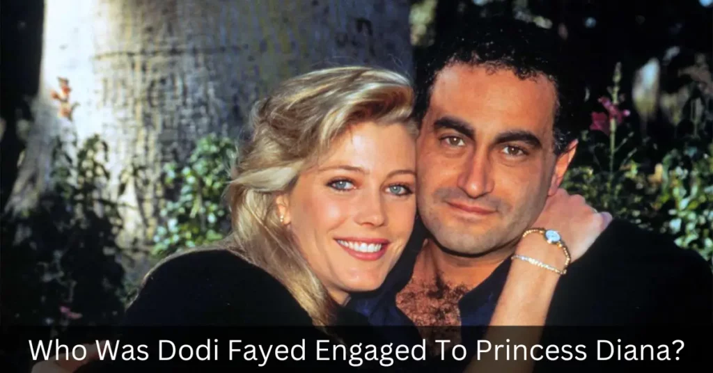 Who Was Dodi Fayed Engaged To Princess Diana