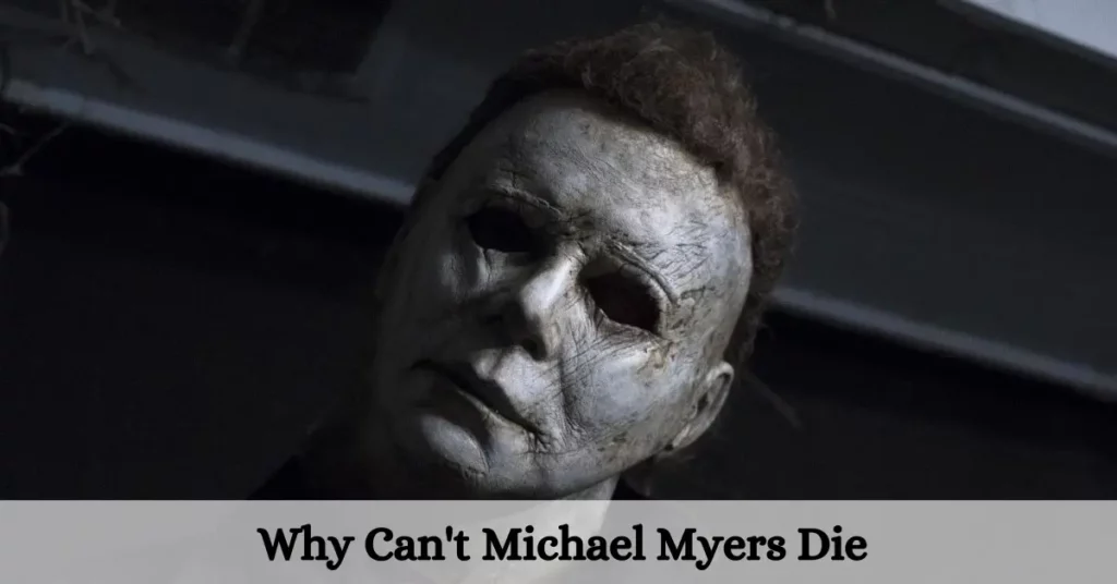 Why Can't Michael Myers Die