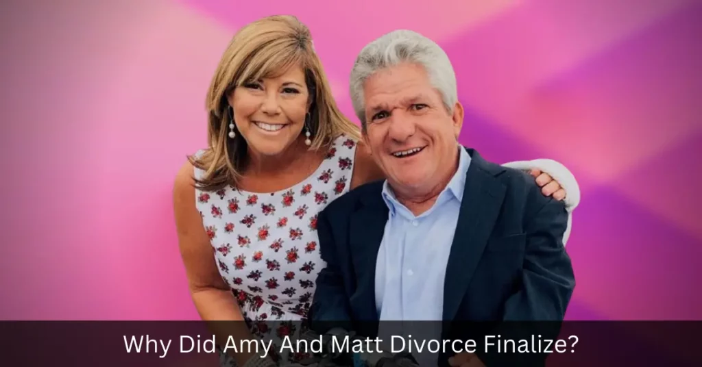 Why Did Amy And Matt Divorce Finalize