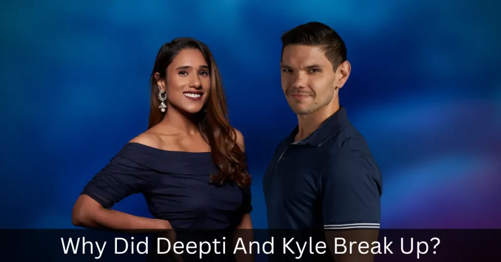 Why Did Deepti And Kyle Break Up