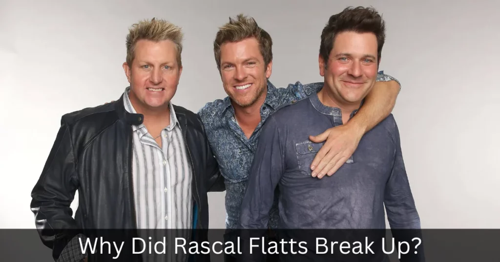 Why Did Rascal Flatts Break Up