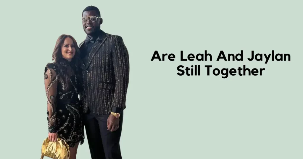 Are Leah And Jaylan Still Together