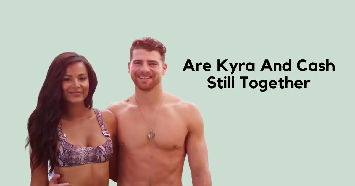 Are Kyra And Cash Still Together