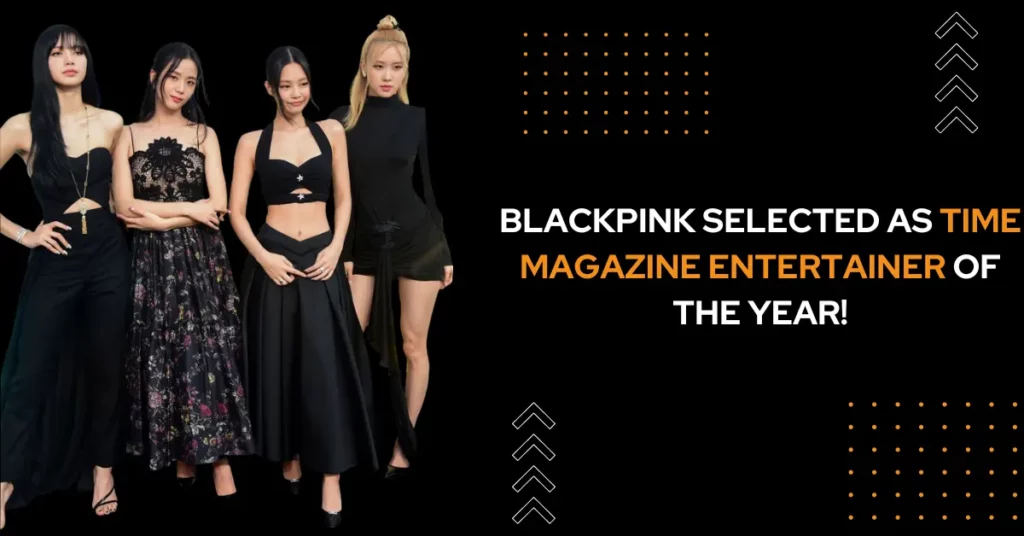Blackpink Selected As Time Magazine Entertainer of The Year