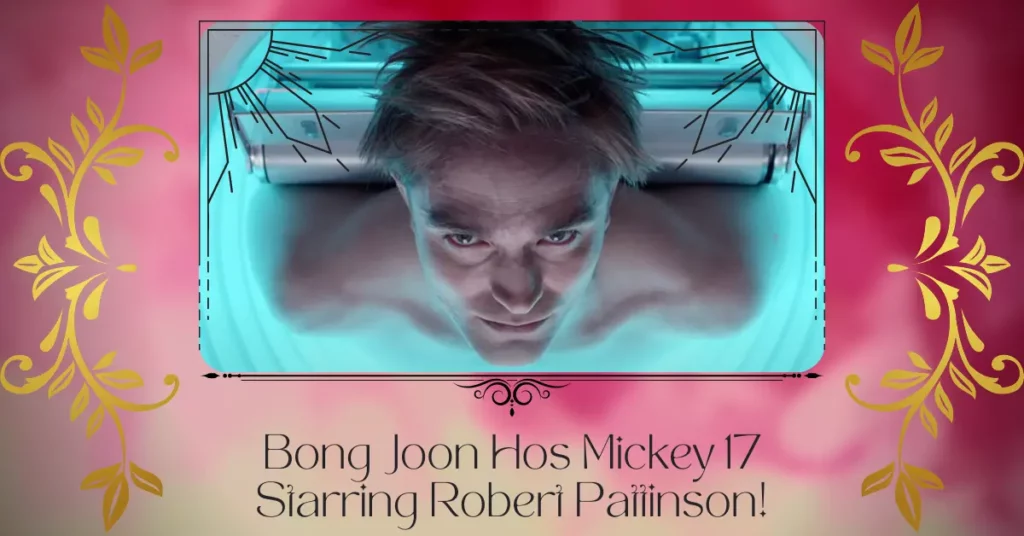 Bong Joon Hos Mickey 17 Starring Robert Pattinson