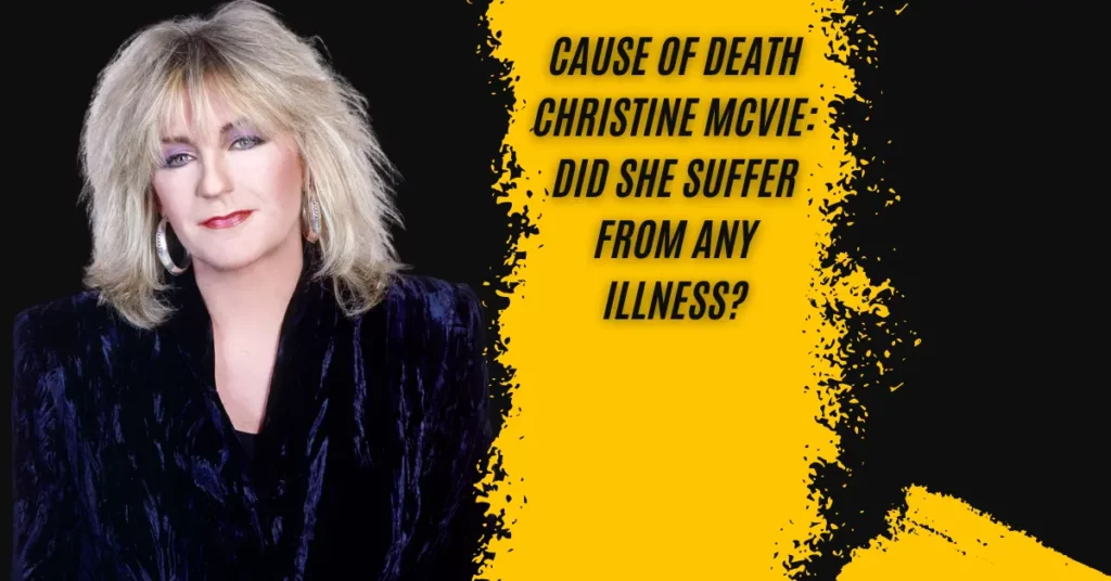 Cause of Death Christine McVie Did She Suffer From Any Illness