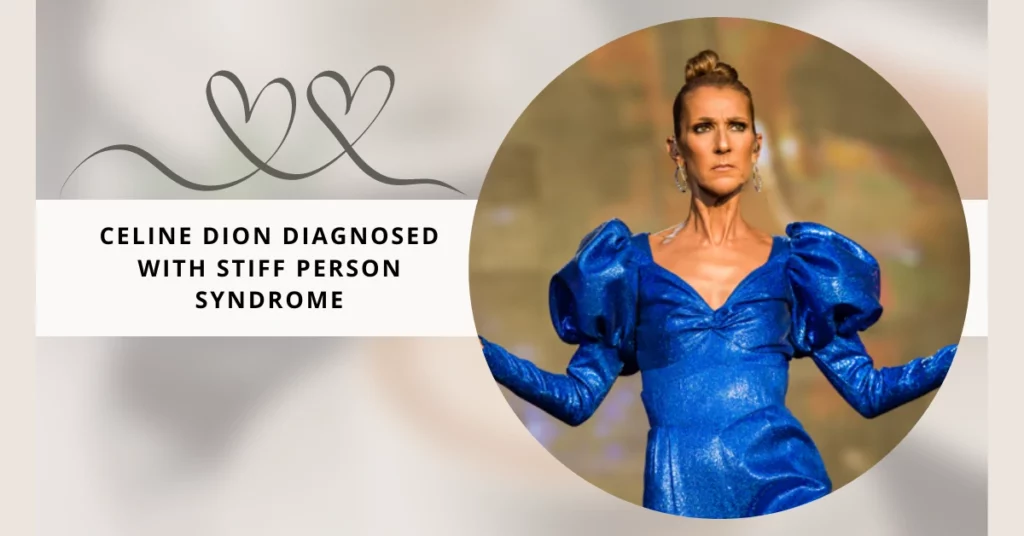 Celine Dion Diagnosed With Stiff Person Syndrome