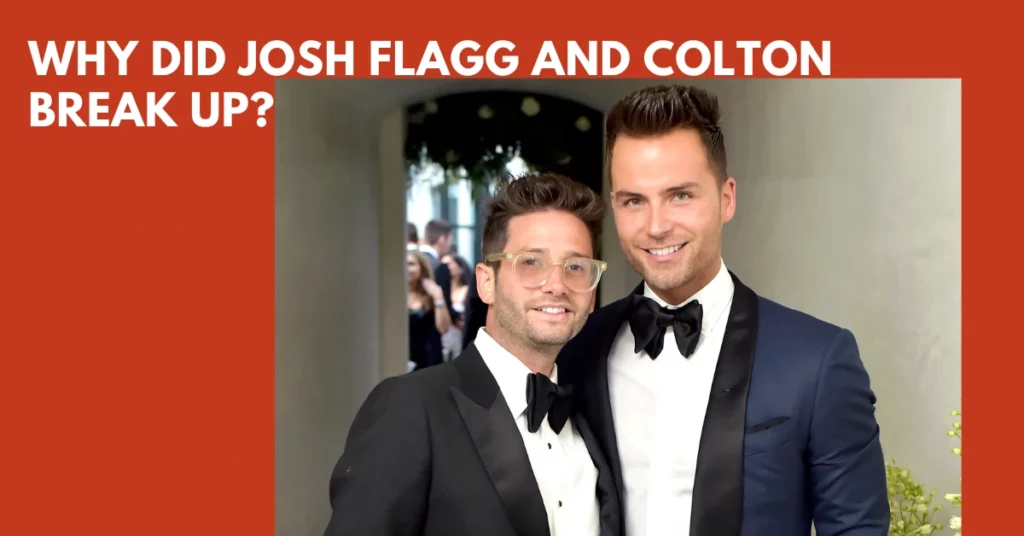 Why Did Josh Flagg And Colton Break Up?